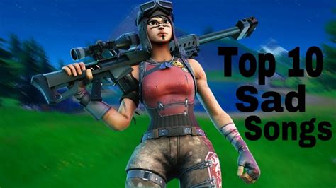 Top 10 Sad Songs For Fortnite Montagesvideos 2020 Youtube
