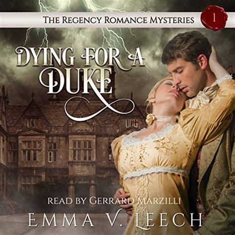 Dying For A Duke The Regency Romance Mysteries Book 1 Audio Download Emma V Leech Gerard