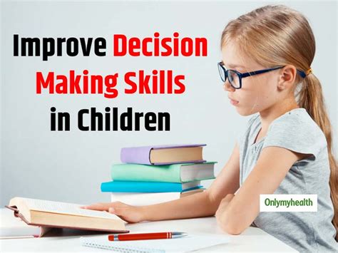 5 Ways To Improve Decision Making Skills In Children Onlymyhealth