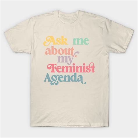 Ask Me About My Feminist Agenda Feminist T Shirt TeePublic