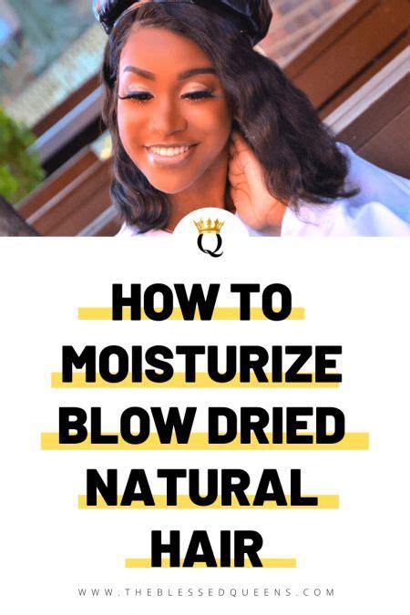 How To Moisturize Blow Dried Natural Hair The Blessed Queens Blow