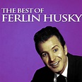 The Best of Ferlin Husky by Ferlin Husky on Spotify