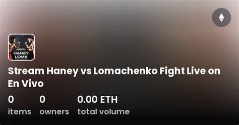 Stream Haney Vs Lomachenko Fight Live On En Vivo Collection Opensea