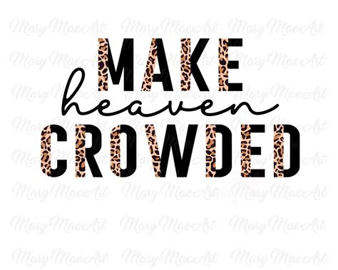 Make Heaven Crowded Sublimation Transfer Ready To Press Etsy