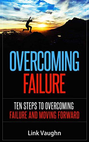 Amazon Overcoming Failure Ten Steps To Overcoming Failure And Moving