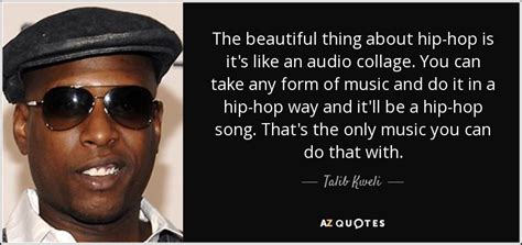 Talib Kweli Quote The Beautiful Thing About Hip Hop Is Its Like An