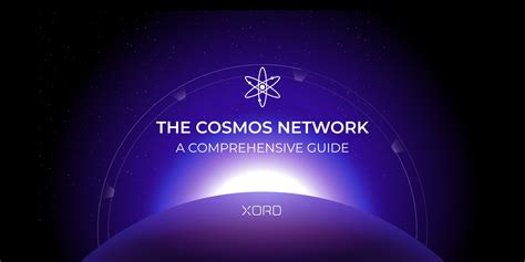 The Cosmos Network: A Comprehensive Guide | Xord