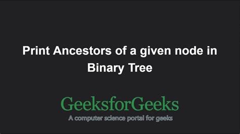 Print Ancestors Of A Given Node In Binary Tree Geeksforgeeks