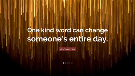 Anonymous Quote One Kind Word Can Change Someones Entire Day”