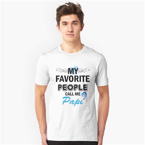 My Favorite People Call Me Papi T Shirt By Johnlincoln2557 Redbubble