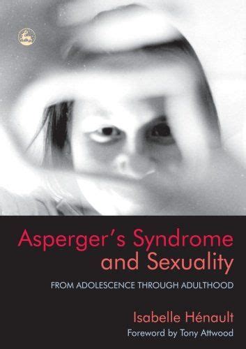 Aspergers Syndrome And Sexuality From Adolescence Through Adulthood Aspergers Syndrome