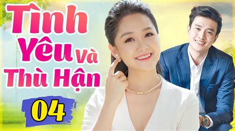 Phim Việt Nam Hay Nhất 2022 TÌnh YÊu VÀ ThÙ HẬn TẬp 4 Phim Bộ