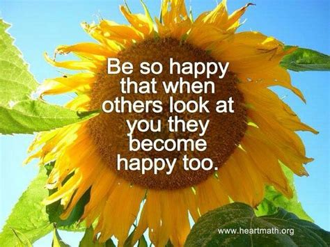 Be So Happy That When Others Look At You They Become Happy Too Silly