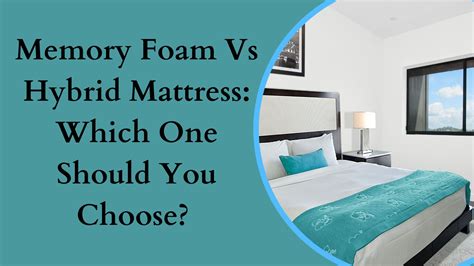 memory foam mattress versus hybrid 6 awesome differences
