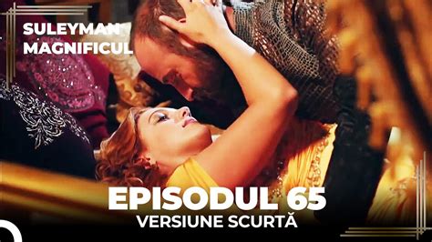 Suleyman Magnificul Episodul 65 Versiune Scurtă Youtube