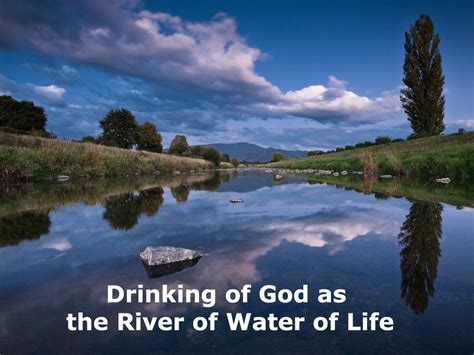 Drinking Of God As The River Of Water Of Life For God To Fulfill His