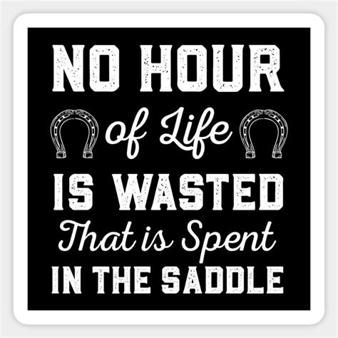No Hour Of Life Is Wasted That Is Spent In The Saddle By Deadright