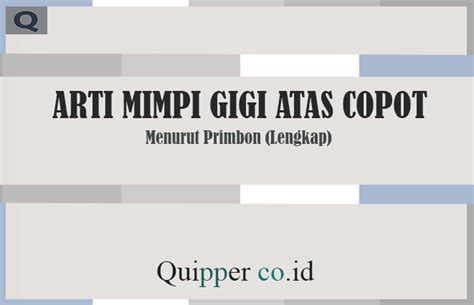 Maybe you would like to learn more about one of these? 15 Arti Mimpi Gigi Atas Copot - Menurut Primbon (Lengkap)