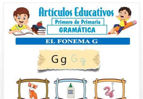 El Fonema G Para Primero De Primaria — Articulos Educativos