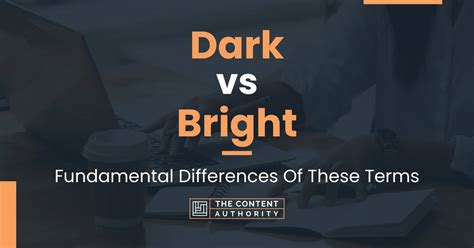 Dark Vs Bright Fundamental Differences Of These Terms