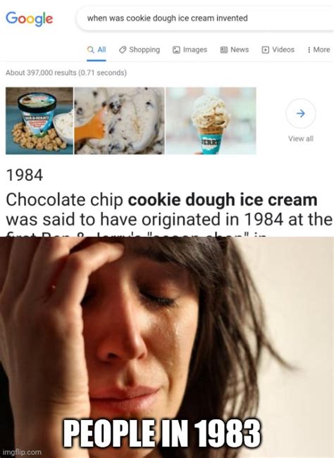 Was There Ever Life Before Cookie Dough Ice Cream Imgflip