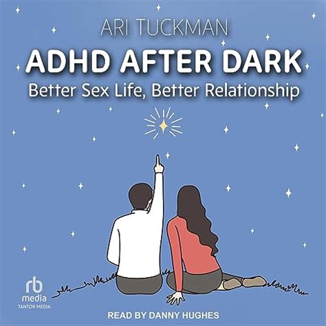 Adhd After Dark Better Sex Life Better Relationship Audible Audio Edition Ari