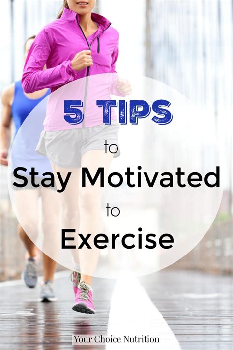 5 Tips To Stay Motived To Exercise Your Choice Nutrition