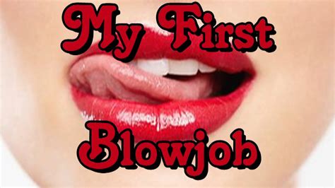 My First Blowjob Life Story Youtube