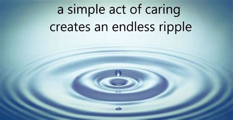 A Simple Of Act Of Caring Creates An Endless Ripple Be The Change