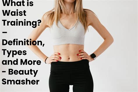 What Is Waist Training Definition Types And More Beauty Smasher