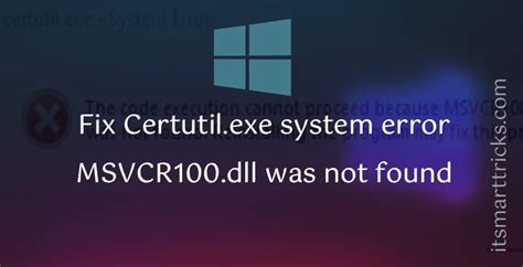 How To Fix Certutilexe System Error The Code Execution Cannot