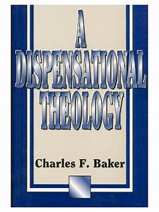 A Dispensational Theology Dispensationalism Covenant Theology