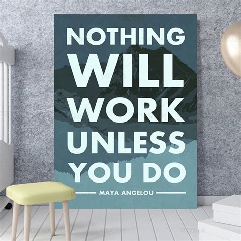 Maya Angelou Nothing Will Work Unless You Do Motivational Quote Cool