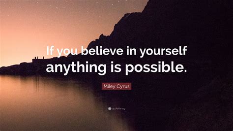 Miley Cyrus Quote If You Believe In Yourself Anything Is Possible