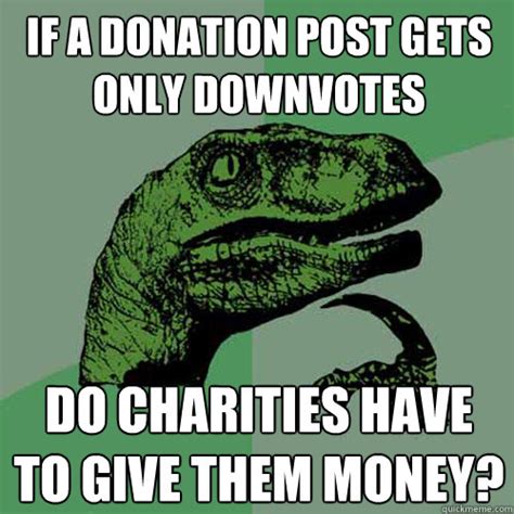 If A Donation Post Gets Only Downvotes Do Charities Have To Give Them