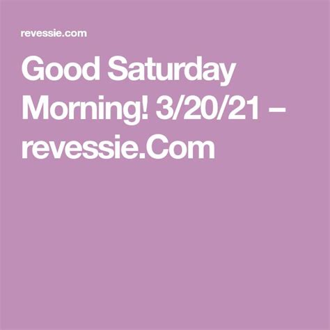 Good Saturday Morning 32021 Revessiecom Good Saturday Saturday