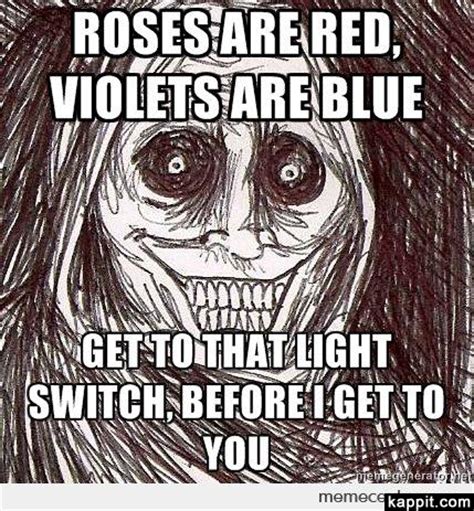 But it is also widely used as a love poem for i.e. Roses are red, violets are blue Get to that light switch ...