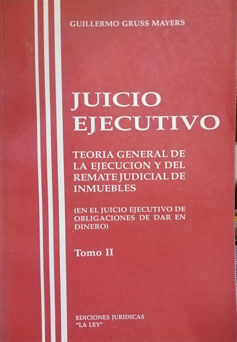 Juicio Ejecutivo Teoría General De La Ejecución Y Del Remate Judicial