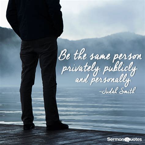 Be The Same Person Privately Sermonquotes