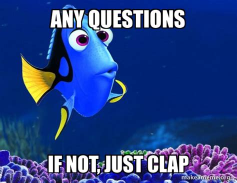 Any Questions If Not Just Clap Dory From Nemo 5 Second Memory