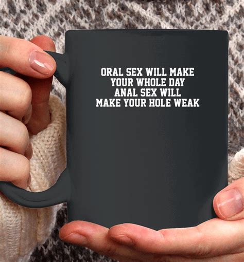 oral sex will make your whole day anal sex will make your hole weak shirts woopytee
