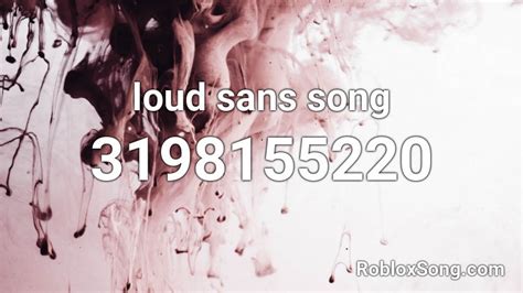 Loud Sans Song Roblox Id Roblox Music Codes
