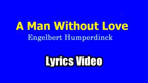 A Man Without Love Lyrics Video Engelbert Humperdinck Youtube