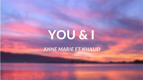 You I Anne Marie Feat Khalid Lyrics Youtube