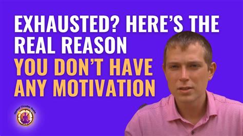 Exhausted Heres The Real Reason You Dont Have Any Motivation Youtube