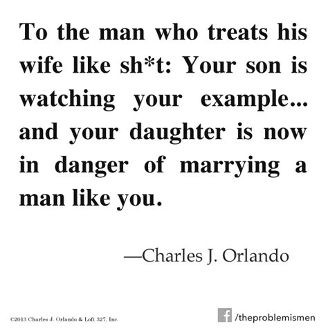 To The Man Who Treats His Wife Like Sh T Quotes Words Of Wisdom Wise Words
