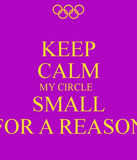 I had to keep my circle small neutrality, i just could not afford i needed a team i needed a team and that is not a bad thing at all. Keep Your Circle Small Quotes. QuotesGram