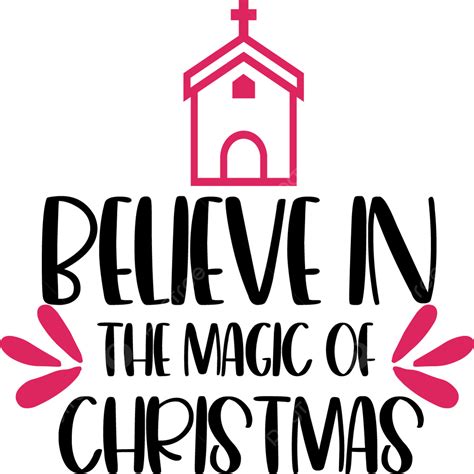 Believe Christmas Clipart Hd Png Believe In The Magic Of Christmas