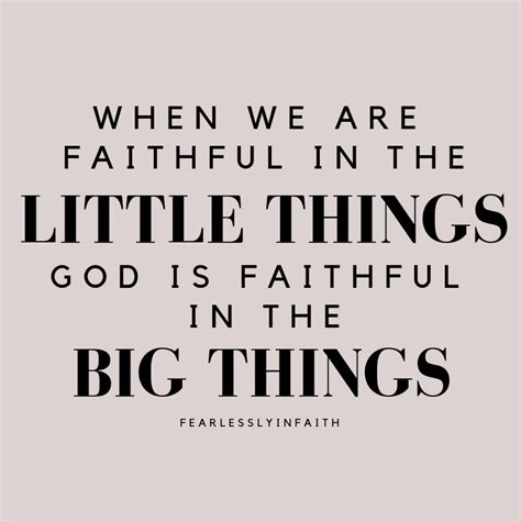 When We Are Faithful In The Little Things God Is Faithful In The Big