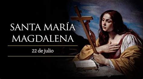 Santa MarÍa Magdalena 22 De Julio Santoral